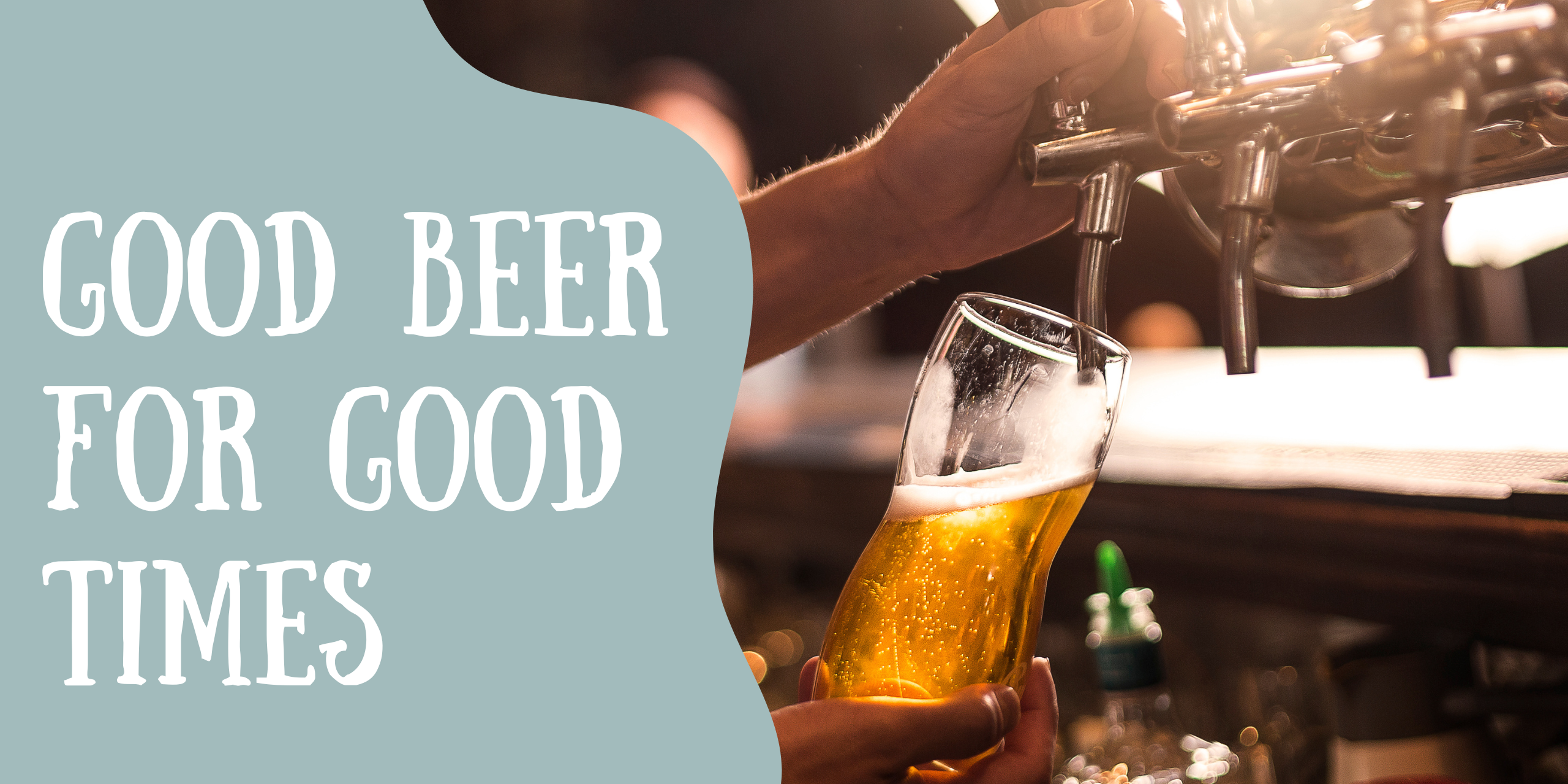 Banner image with man pouring a beer with text "Good Beer for Good Times"